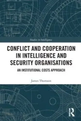 Conflict and Cooperation in Intelligence and Security Organisations - James Thomson