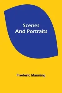 Scenes and Portraits - Frederic Manning