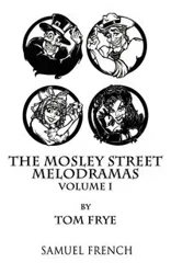 The Mosley Street Melodramas - Volume 1 - Tom Frye