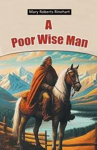 A Poor Wise Man - Mary Rinehart Roberts