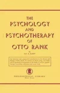 The Psychology and Psychotherapy of Otto Rank - Fay B. Karpf