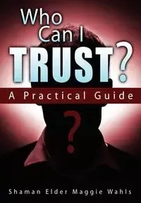 Who Can I Trust? a Practical Guide - Maggie Wahls