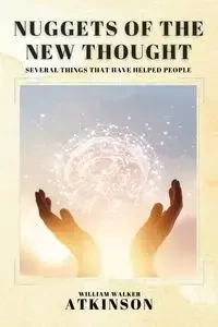 Nuggets of the New Thought - William Walker Atkinson