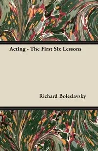 Acting - The First Six Lessons - Richard Boleslavsky