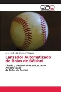 Lanzador Automatizado de Bolas de Béisbol - Heriberto Simental Vázquez José