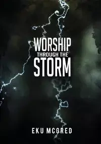 Worship Through the Storm - McGred Eku
