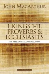 1 Kings 1 to 11, Proverbs, and Ecclesiastes - John F. MacArthur
