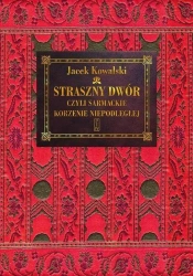 Straszny Dwór czyli sarmackie korzenie... - Jacek Kowalski