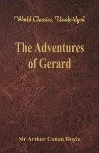 The Adventures of Gerard (World Classics, Unabridged) - Arthur Conan Doyle