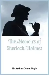 The Memoirs of Sherlock Holmes - Arthur Conan Doyle