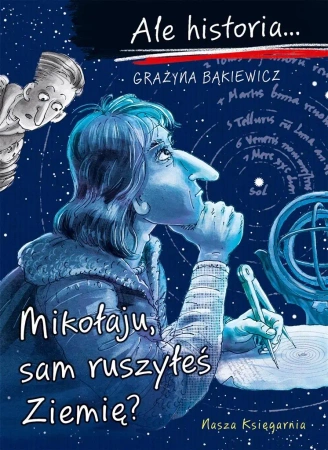 Ale historia Mikołaju, sam ruszyłeś Ziemię? - Grażyna Bąkiewicz, Artur Nowicki