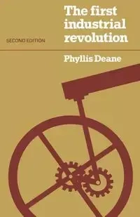 The First Industrial Revolution - Deane Phyllis