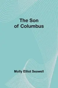 The Son of Columbus - Elliot Molly Seawell
