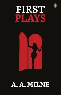 First Plays - Milne A. A.