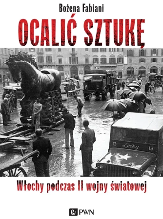 Ocalić sztukę. Włochy podczas II wojny światowej - Bożena Fabiani
