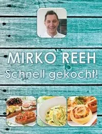 Schnell gekocht! - Reeh Mirko