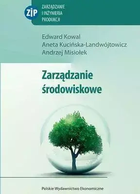 Zarządzanie środowiskowe - Edward Kowal, Aneta Kucińska Landwójtowicz, Andrz