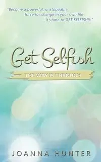 Get Selfish- The Way Is Through - Hunter Joanna