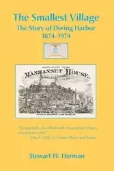 The Smallest Village, The Story of Dering Harbor 1874-1974 - W. Herman Stewart