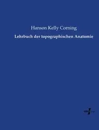 Lehrbuch der topographischen Anatomie - Kelly Corning Hanson