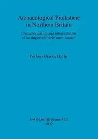 Archaeological Pitchstone in Northern Britain - Bjarke Ballin Torben