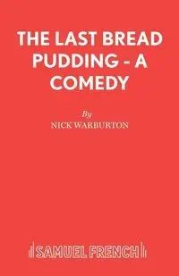 The Last Bread Pudding - A Comedy - Nick Warburton