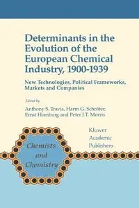 Determinants in the Evolution of the European Chemical Industry, 1900-1939 - Travis Anthony S.