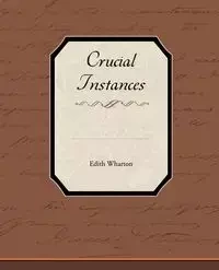 Crucial Instances - Edith Wharton