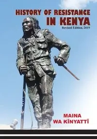 History of Resistance in Kenya 1884-2002 - Kĩnyattĩ Maina wa