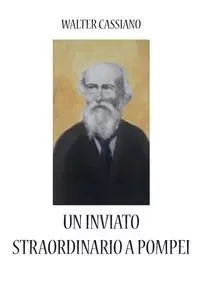 Un inviato straordinario a Pompei - Walter Cassiano