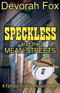 Speckless and the Mean Streets - Devorah Fox