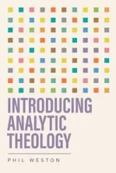 Introducing Analytic Theology - Weston Phil