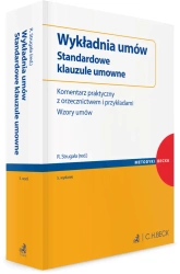 Wykładnia umów. Standardowe klauzule umowne. Komentarz praktyczny z orzecznictwem i przykładami. Wzory umów - praca zbiorowa