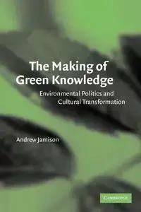 The Making of Green Knowledge - Jamison Andrew