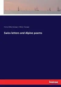Swiss letters and Alpine poems - Frances Havergal Ridley