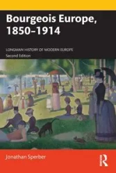 Bourgeois Europe, 1850-1914 - Jonathan Sperber