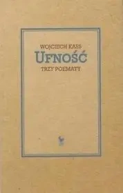 Ufność. Trzy poematy - Wojciech Kass