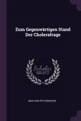 Zum Gegenwärtigen Stand Der Cholerafrage - Von Max Pettenkofer