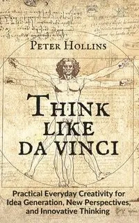 Think Like da Vinci - Peter Hollins