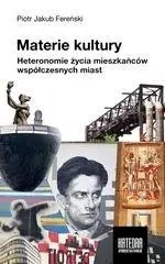 Materie kultury. Heteronomie życia mieszkańców... - Piotr Jakub Fereński