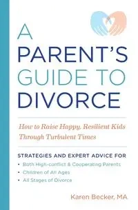 A Parent's Guide to Divorce - Karen Becker