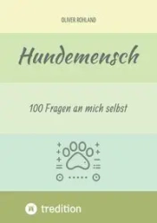 Hundemensch - 100 Fragen an mich selbst - Oliver Rohland