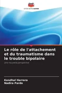 Le rôle de l'attachement et du traumatisme dans le trouble bipolaire - Herrera Kendhal