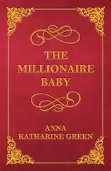 The Millionaire Baby - Anna Katharine Green