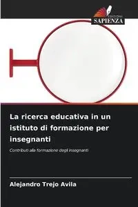 La ricerca educativa in un istituto di formazione per insegnanti - Alejandro Trejo Ávila