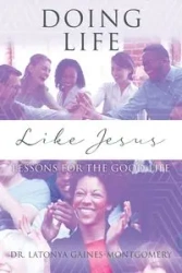 Doing Life Like Jesus - LaTonya Gaines-Montgomery Dr.