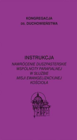 Instrukcja. Nawrócenie duszpasterskie wspólnoty - praca zbiorowa