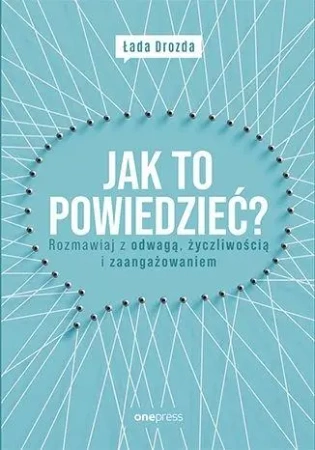 Jak to powiedzieć? Rozmawiaj z odwagą,,, - Łada Drozda