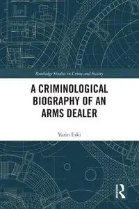 A Criminological Biography of an Arms Dealer - Eski Yarin