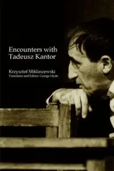 Encounters with Tadeusz Kantor - Krzysztof Miklaszewski